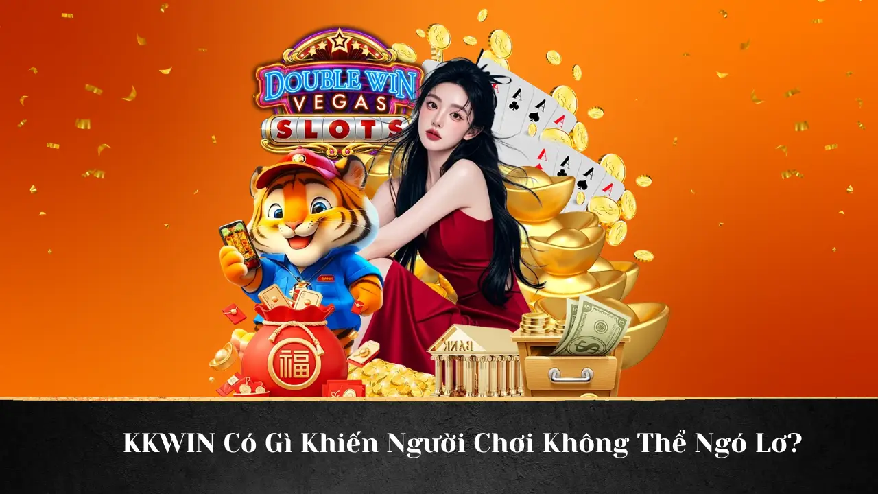 KKWIN Có Gì Khiến Người Chơi Không Thể Ngó Lơ?